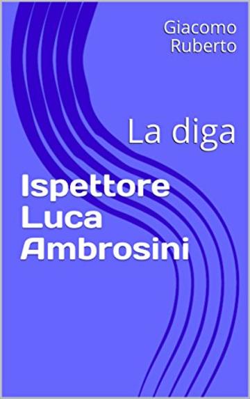 Ispettore Capo Luca Ambrosini: La diga